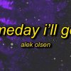 Alek Olsen - someday i'll get it