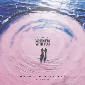 Dj Kantik - When i’m with you (Original Mix)