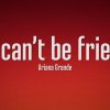 Ariana Grande - we can't be friends