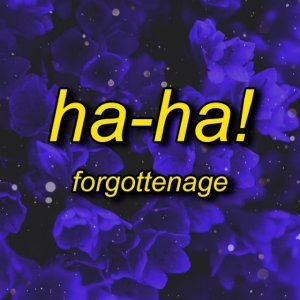 FORGOTTENAGE - HA-HA!